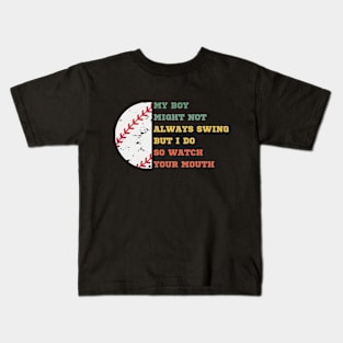 My Boy Might Not Always Swing But I Do So Watch Your Mouth Kids T-Shirt